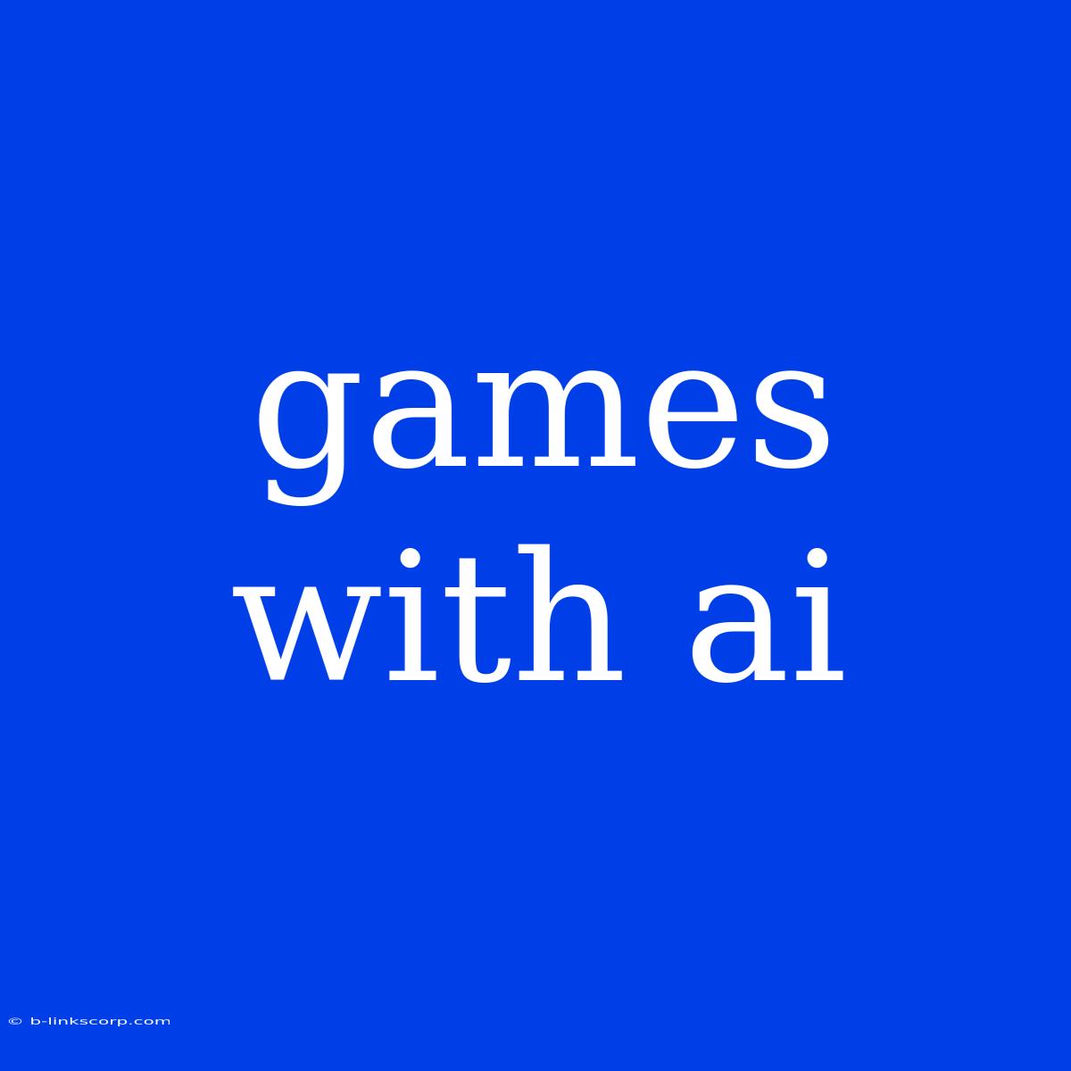 Games With Ai