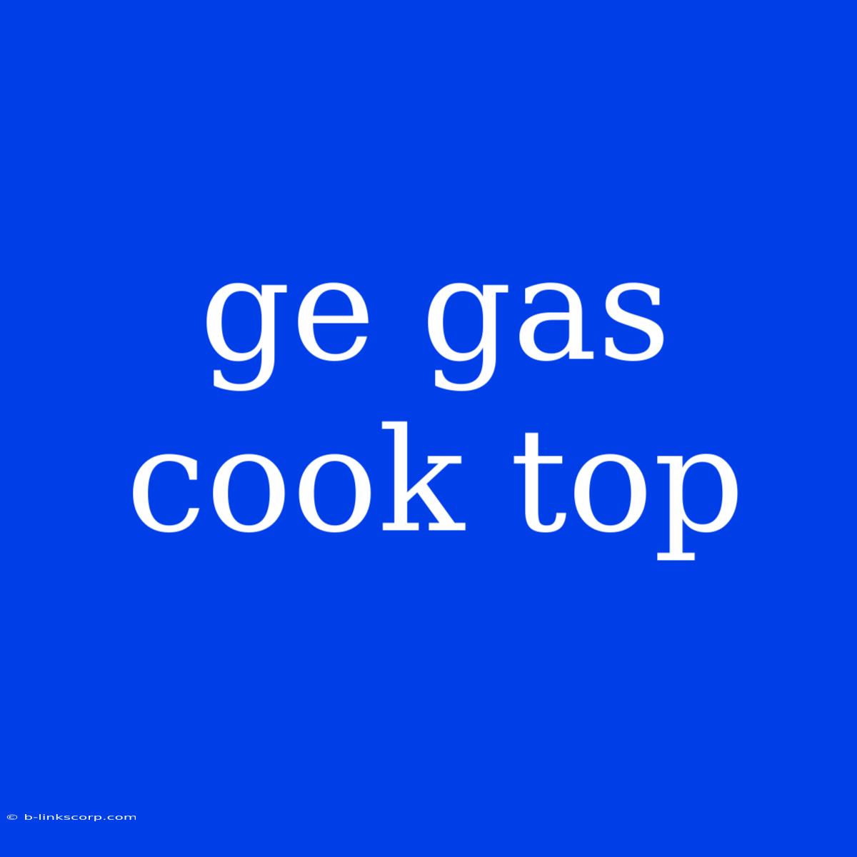 Ge Gas Cook Top