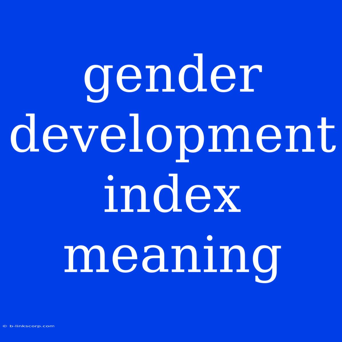 Gender Development Index Meaning