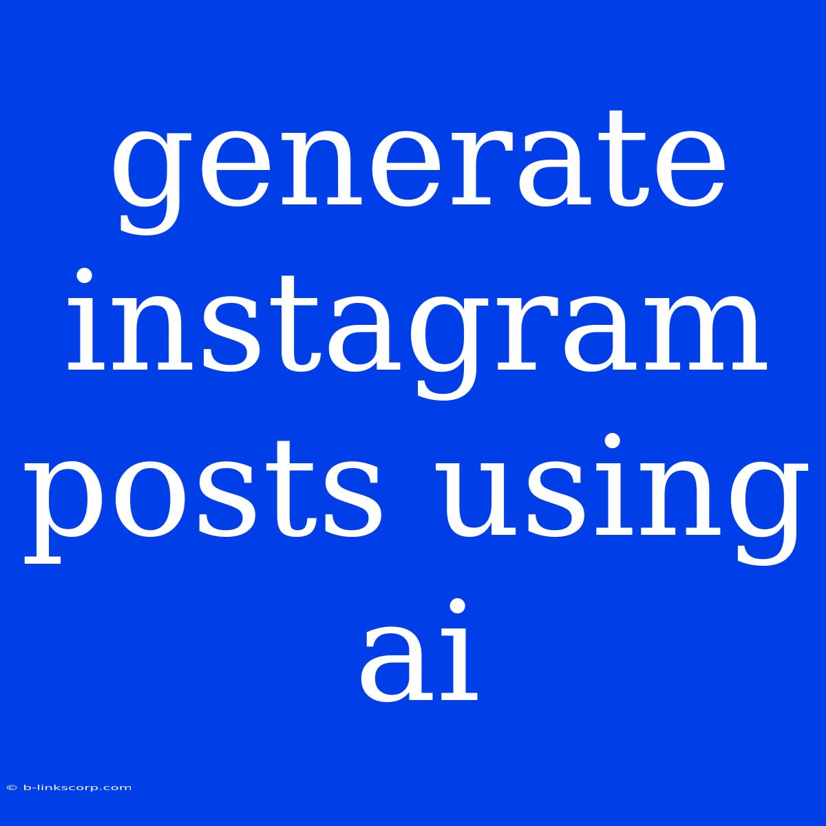 Generate Instagram Posts Using Ai