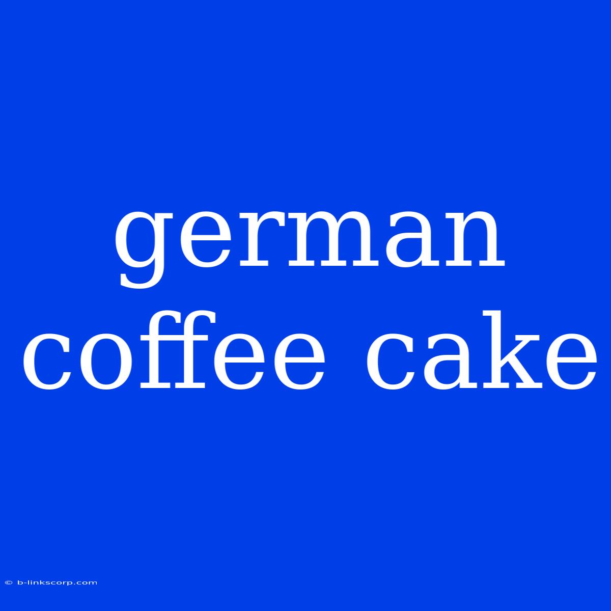 German Coffee Cake