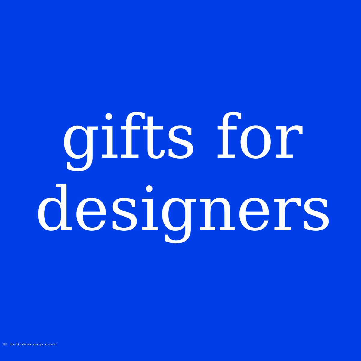 Gifts For Designers