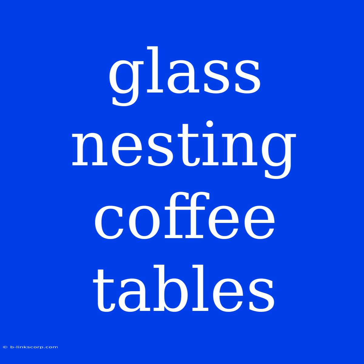 Glass Nesting Coffee Tables