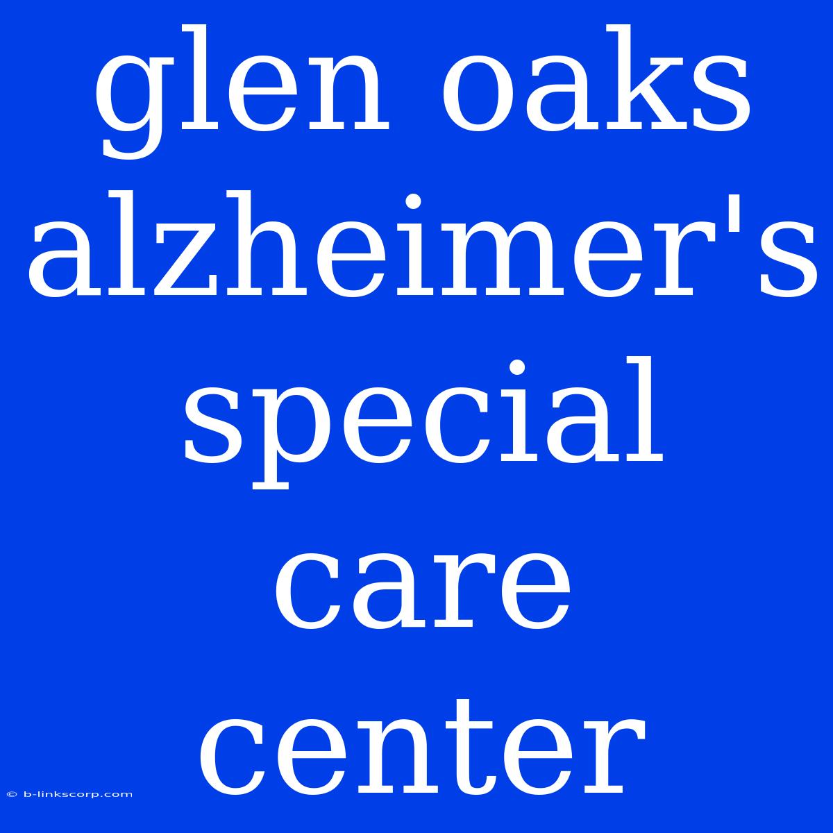 Glen Oaks Alzheimer's Special Care Center