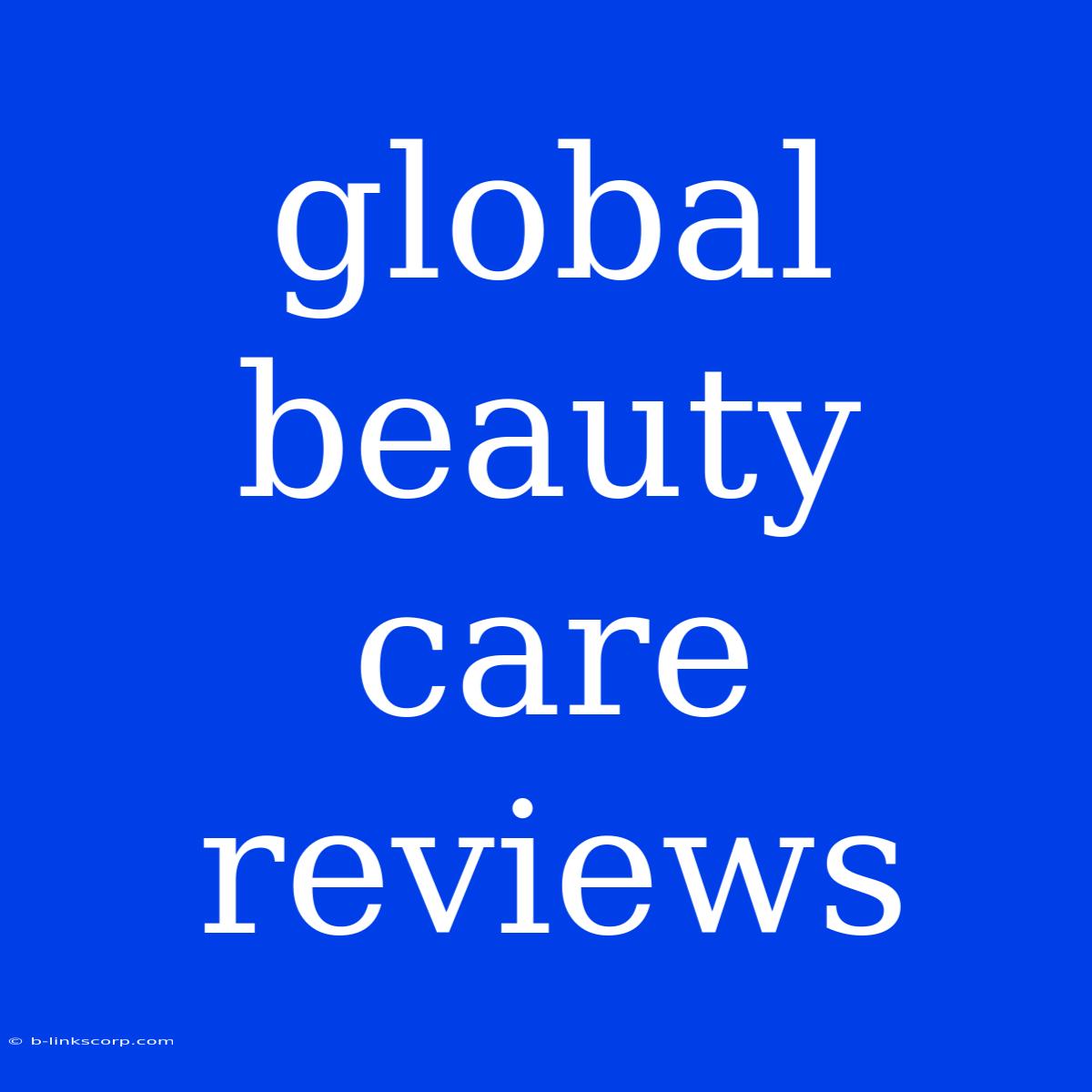 Global Beauty Care Reviews