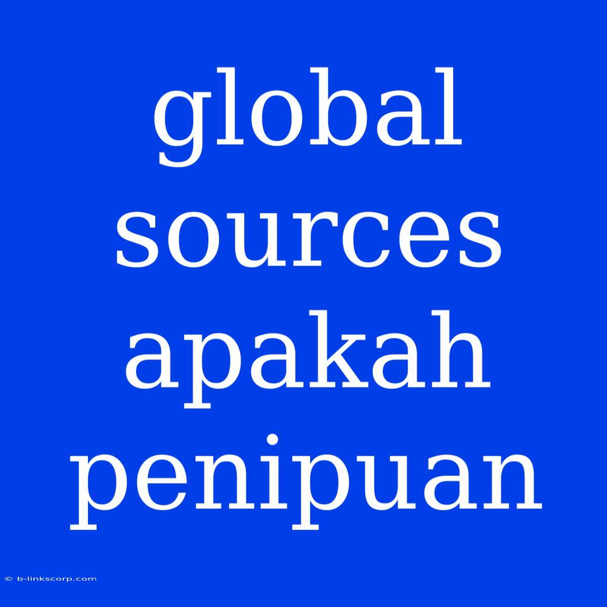 Global Sources Apakah Penipuan