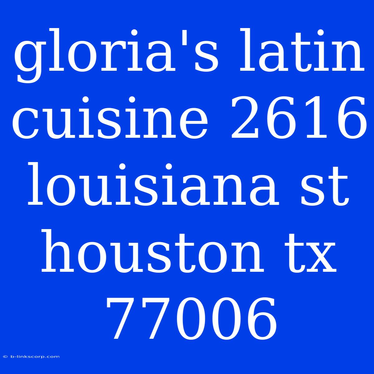 Gloria's Latin Cuisine 2616 Louisiana St Houston Tx 77006