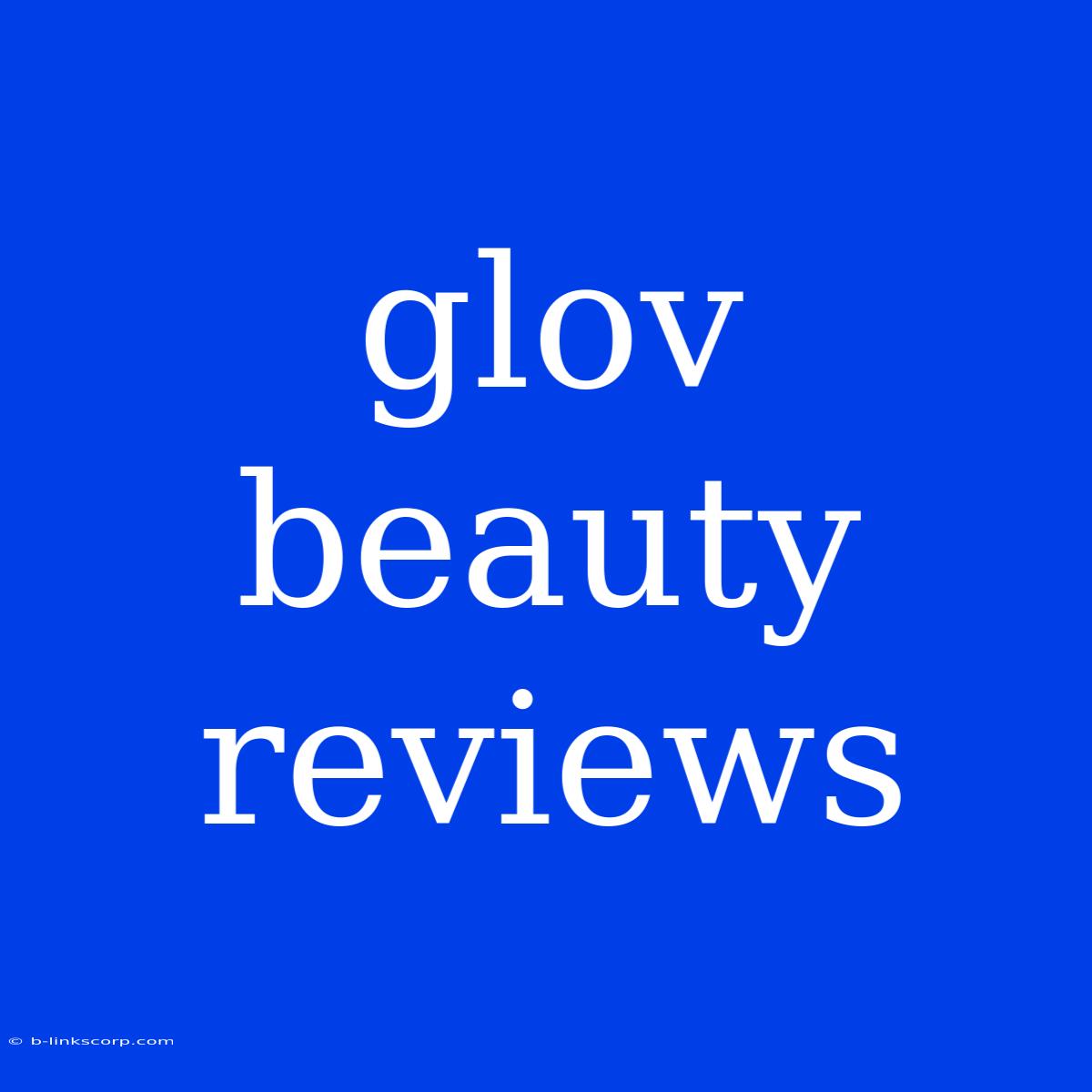 Glov Beauty Reviews