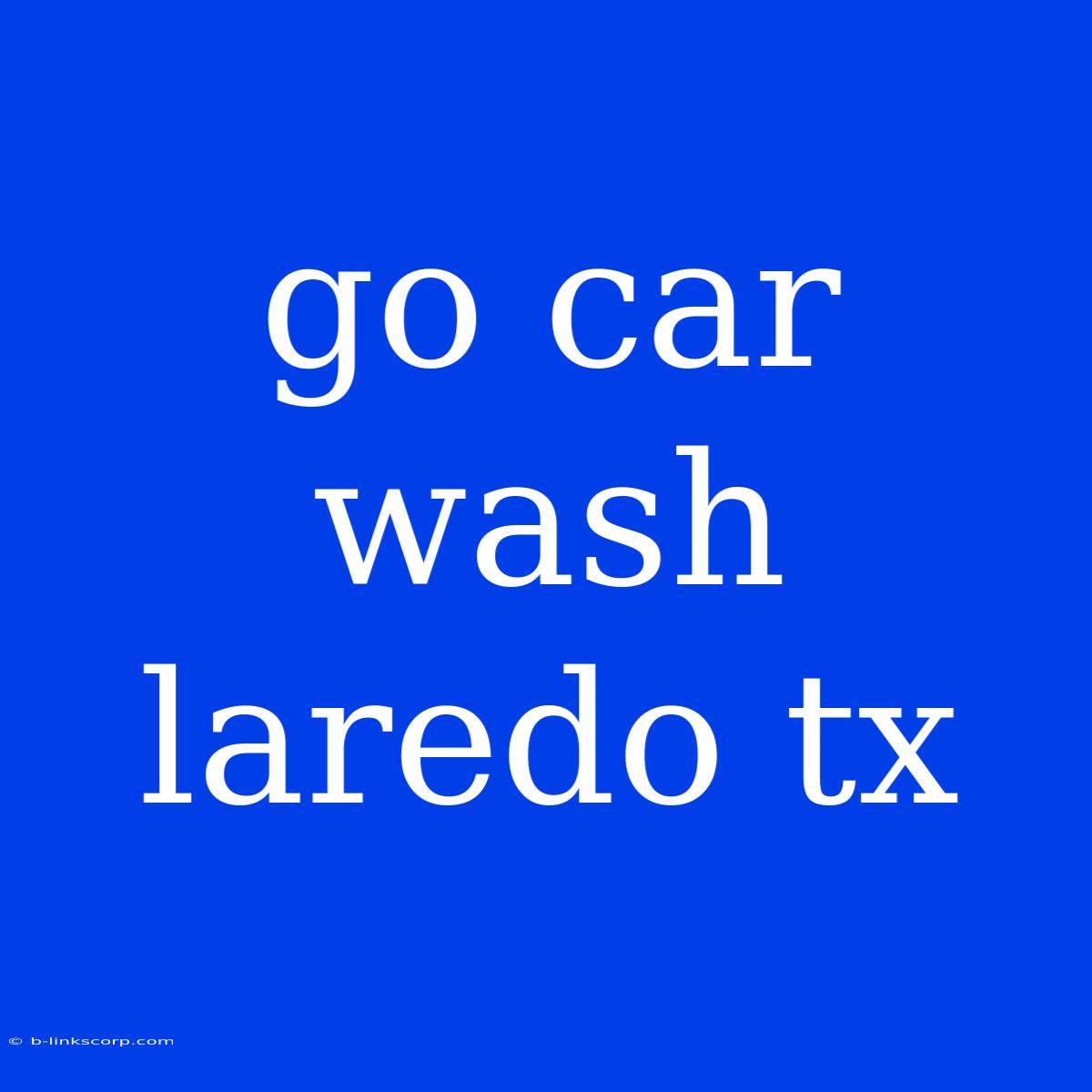 Go Car Wash Laredo Tx