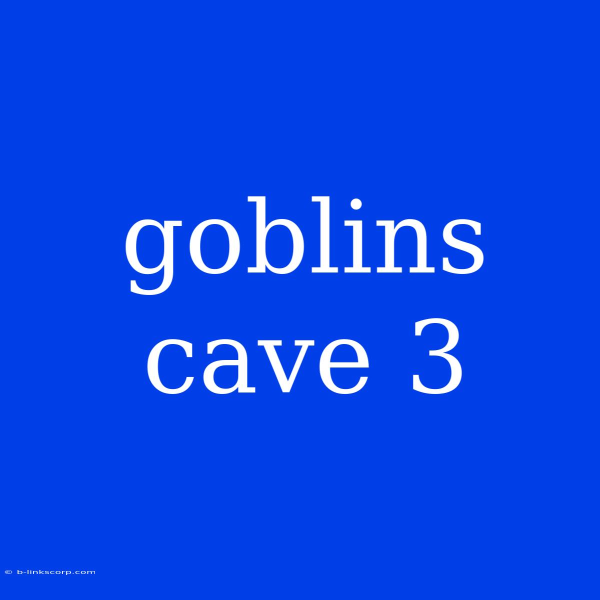 Goblins Cave 3