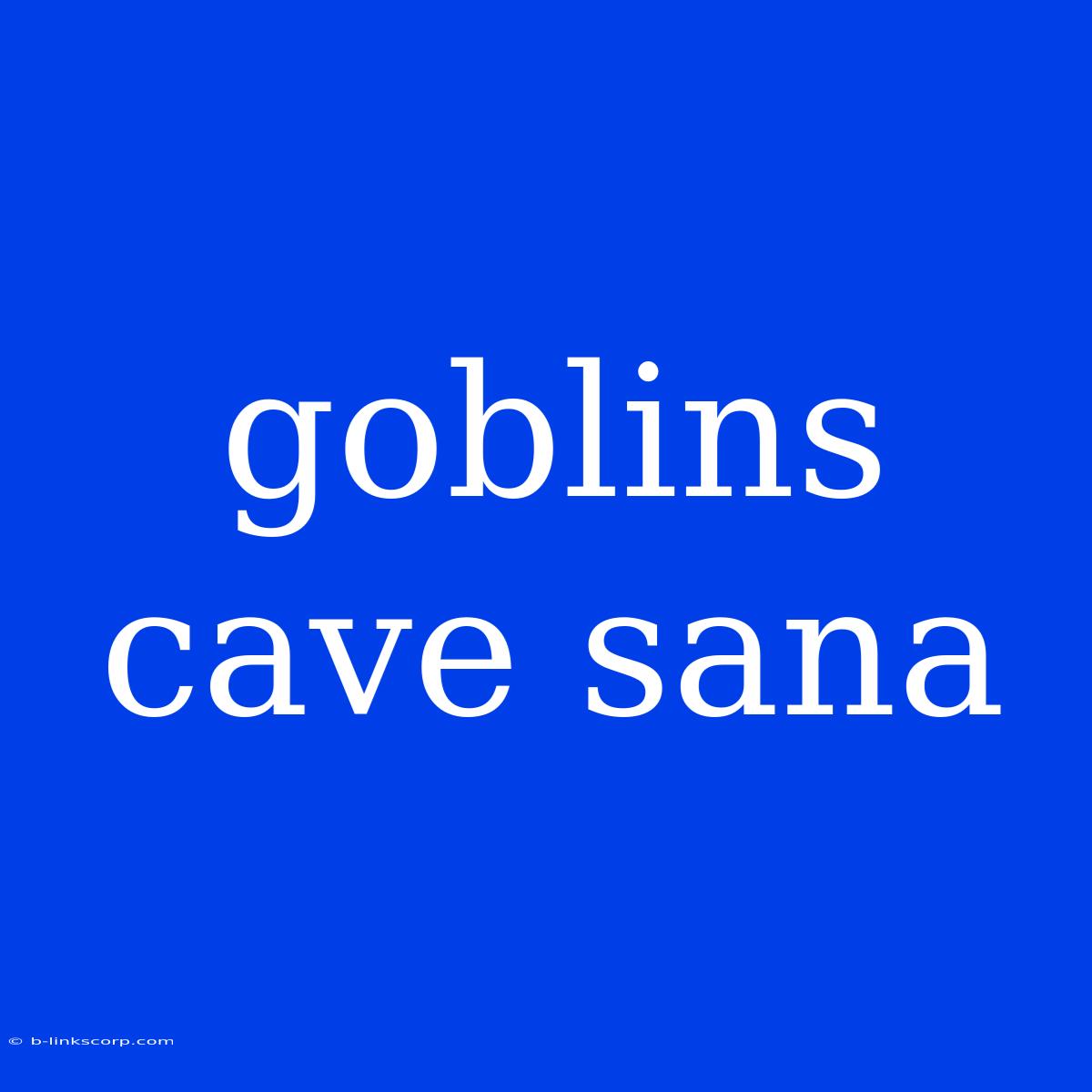 Goblins Cave Sana