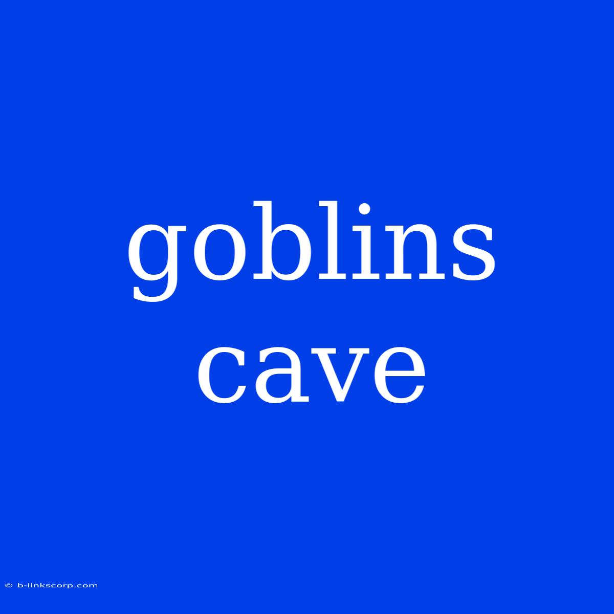 Goblins Cave