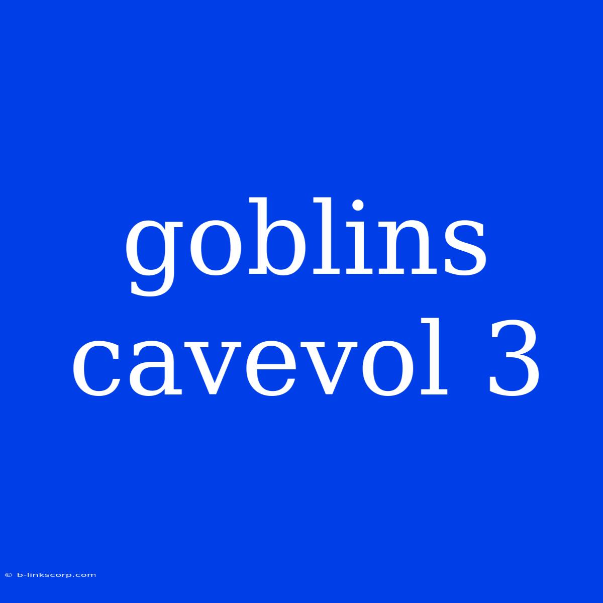 Goblins Cavevol 3