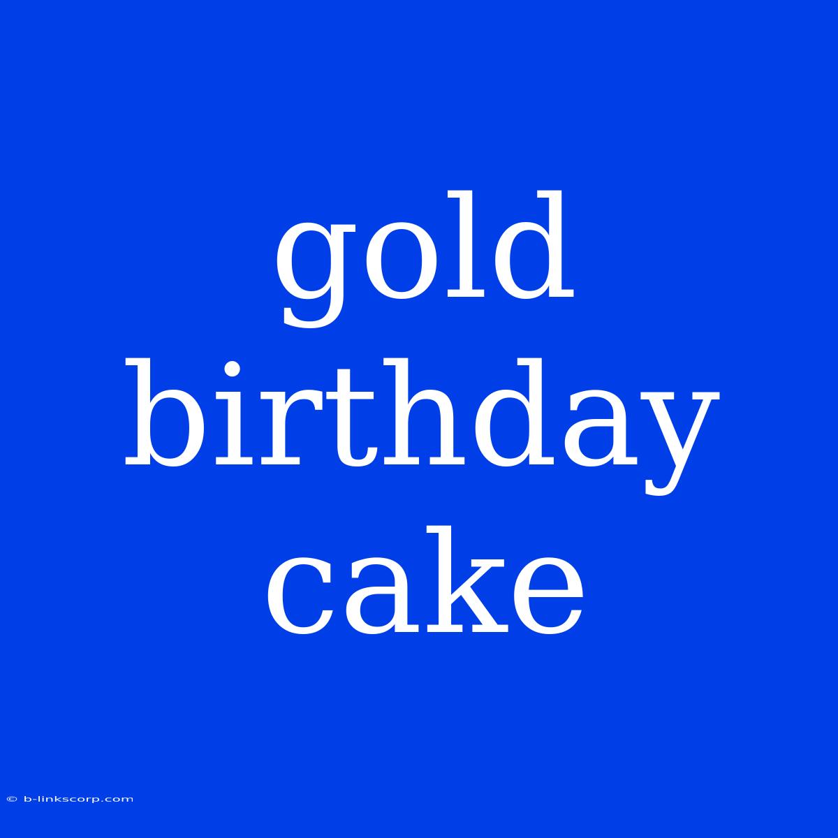 Gold Birthday Cake