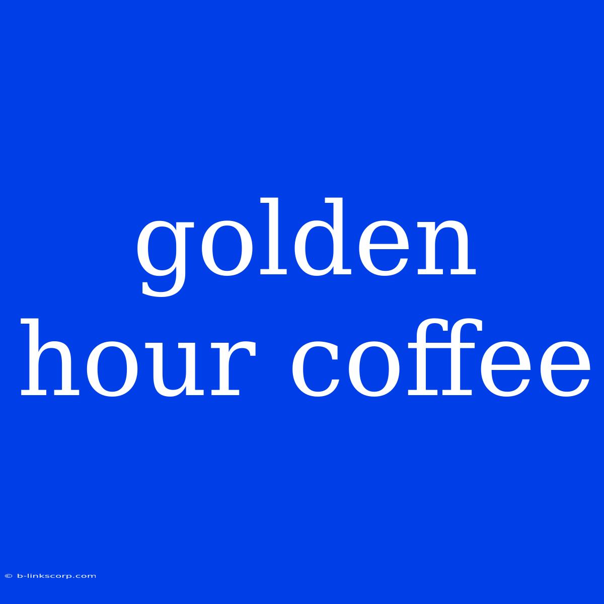 Golden Hour Coffee