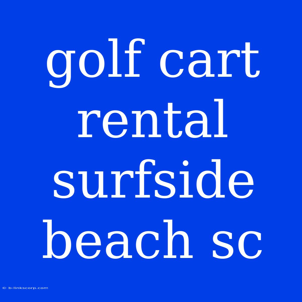 Golf Cart Rental Surfside Beach Sc