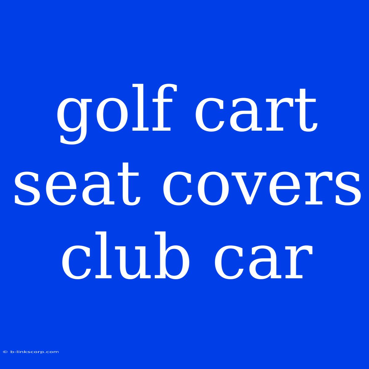 Golf Cart Seat Covers Club Car