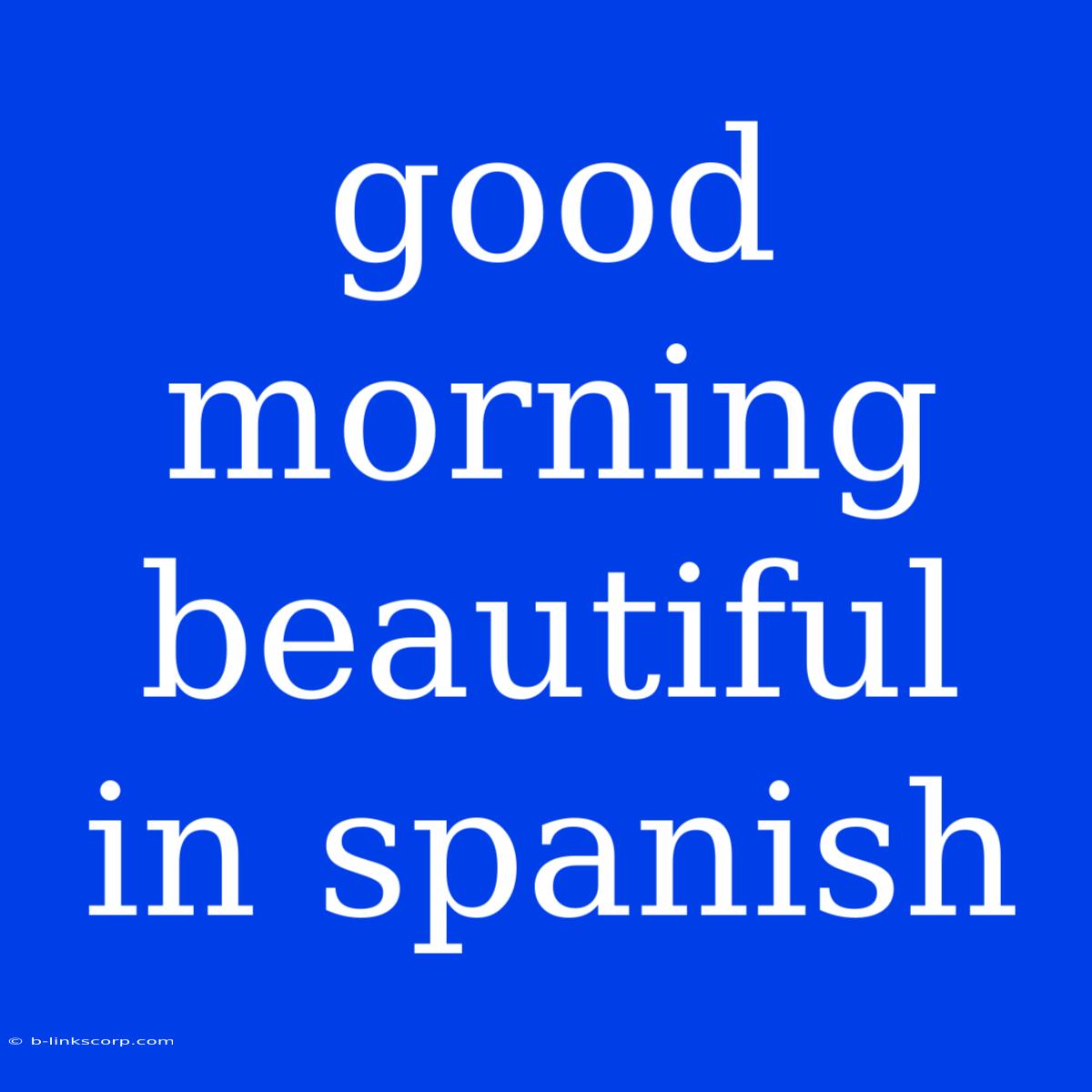 Good Morning Beautiful In Spanish