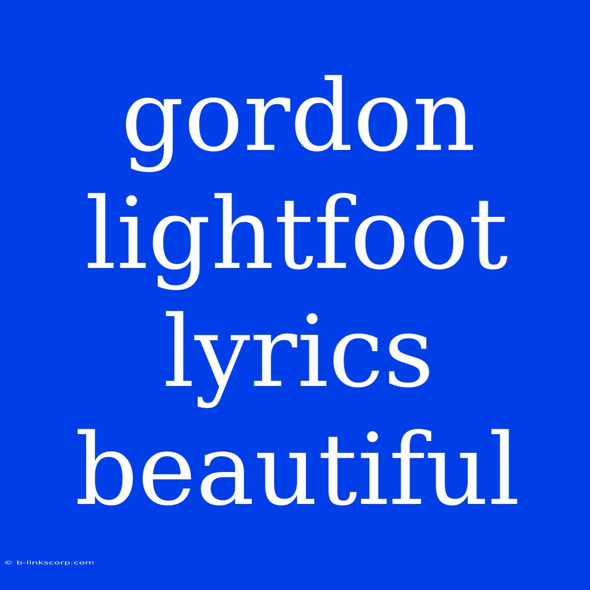 Gordon Lightfoot Lyrics Beautiful