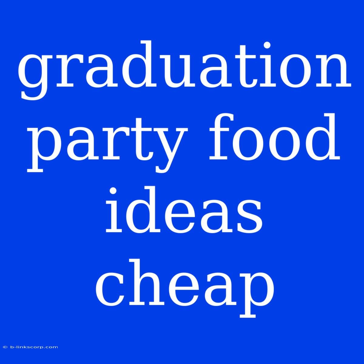 Graduation Party Food Ideas Cheap