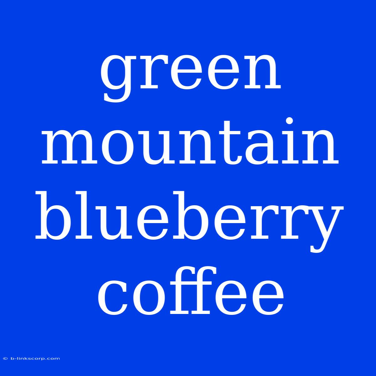 Green Mountain Blueberry Coffee