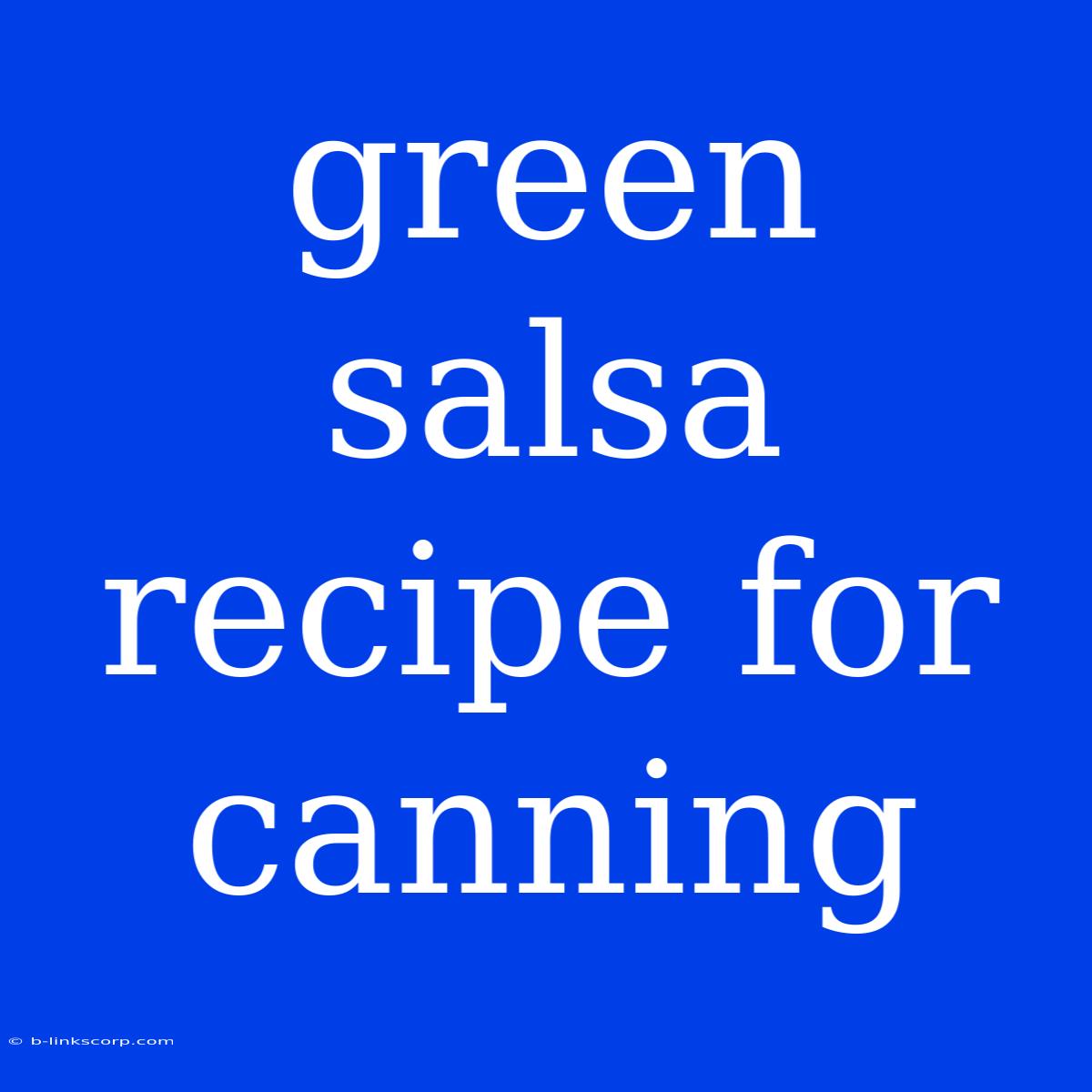 Green Salsa Recipe For Canning