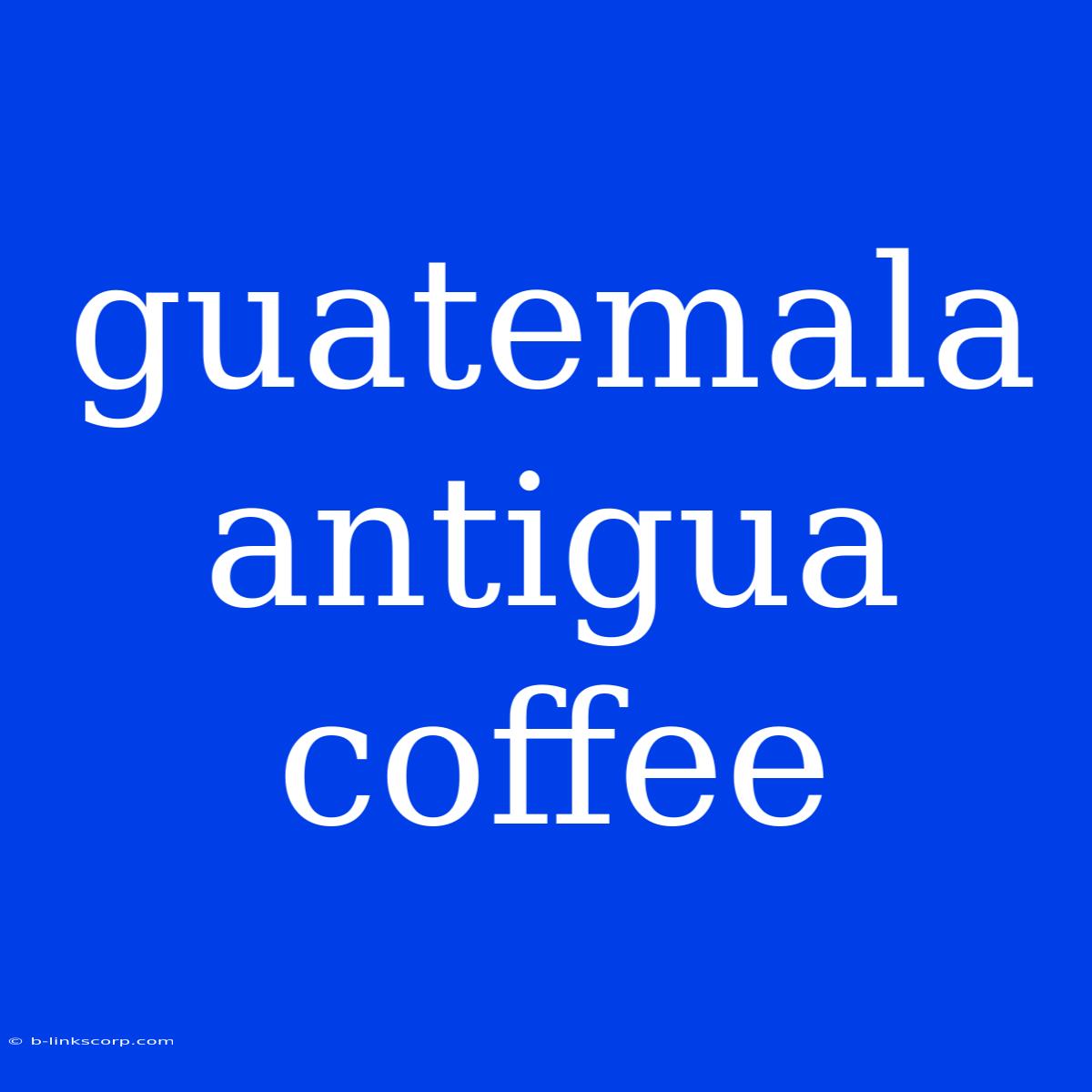 Guatemala Antigua Coffee