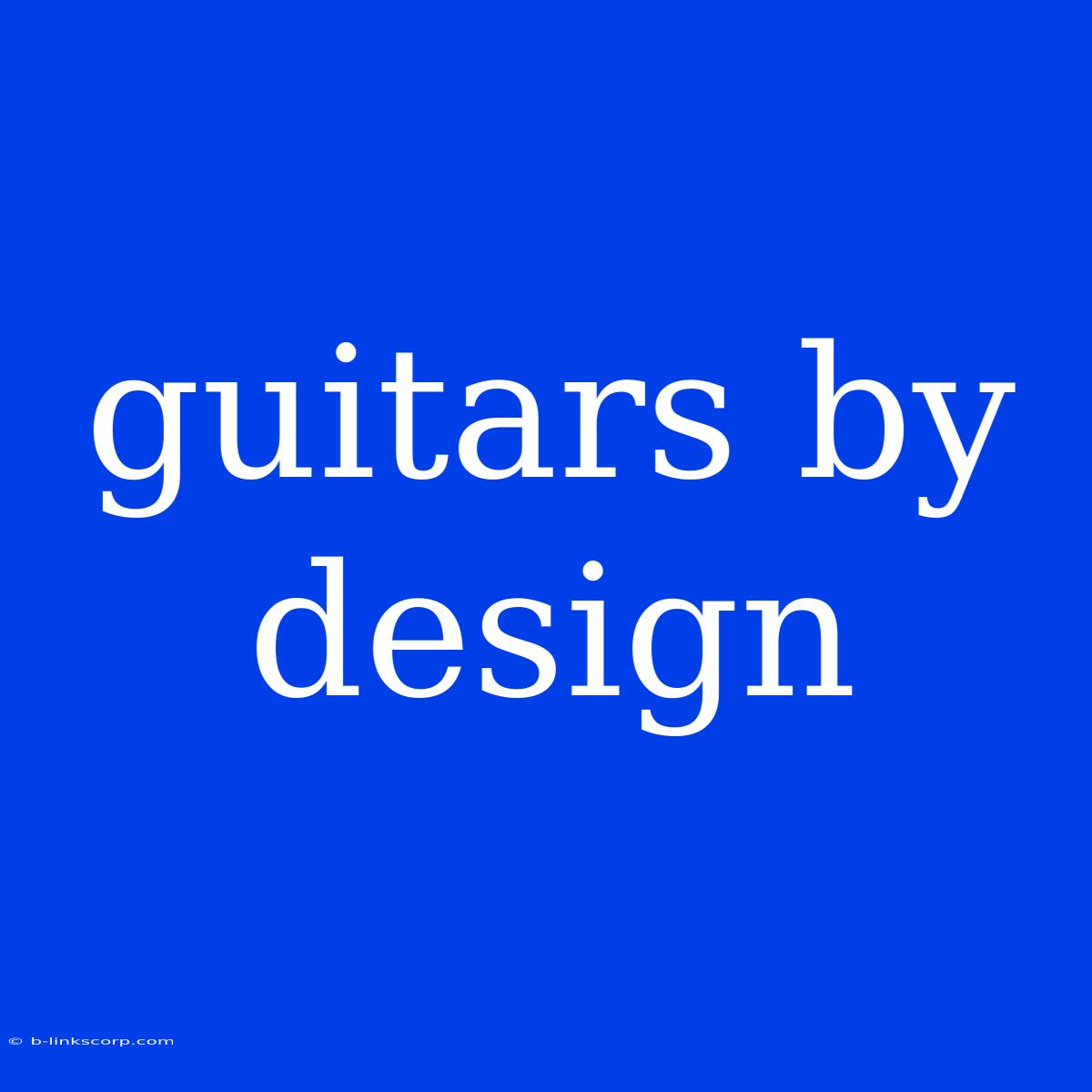 Guitars By Design