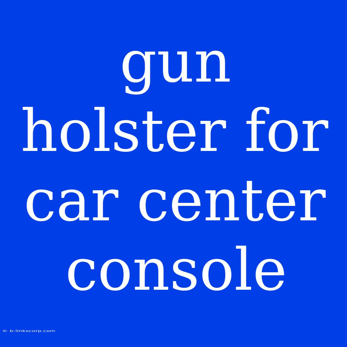 Gun Holster For Car Center Console