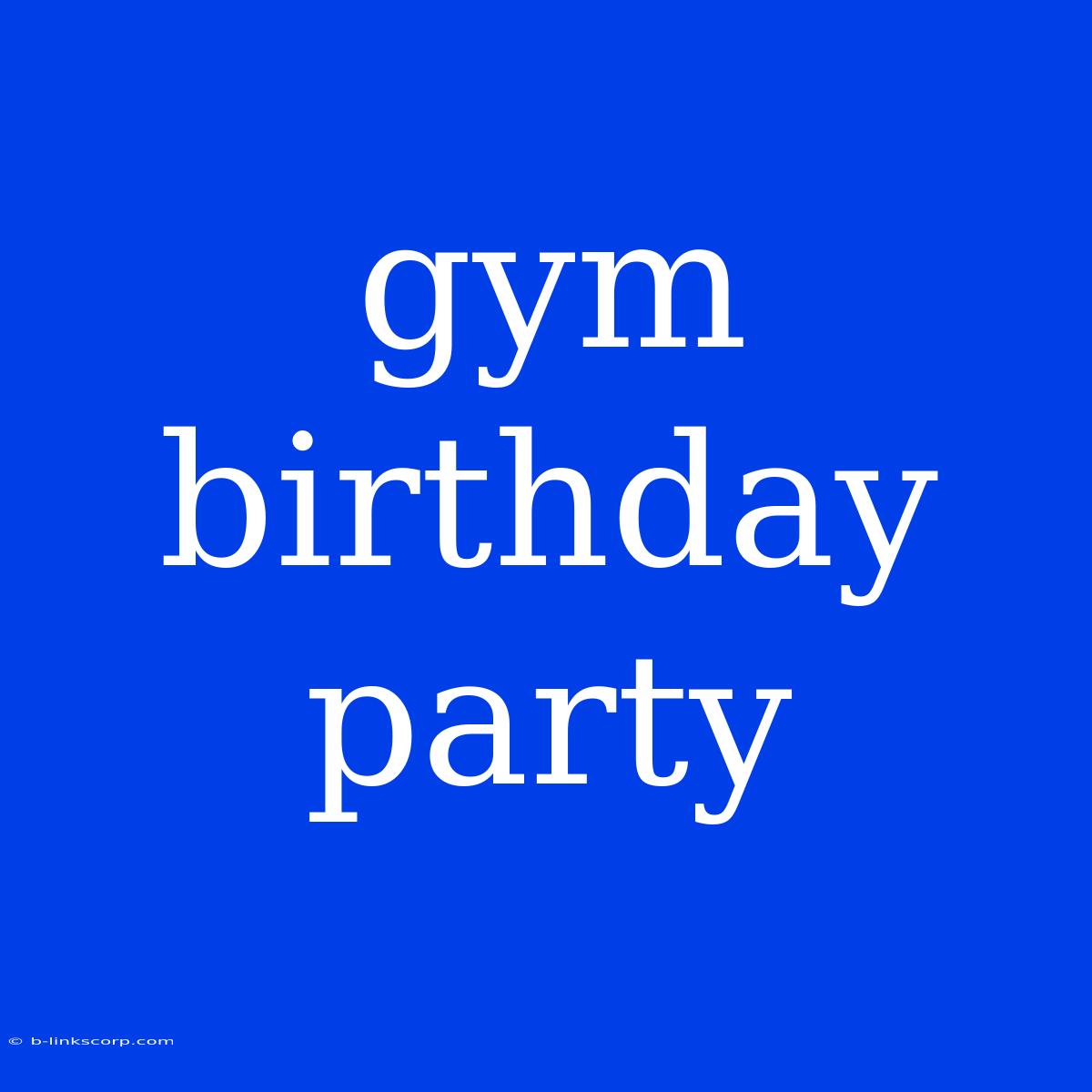 Gym Birthday Party