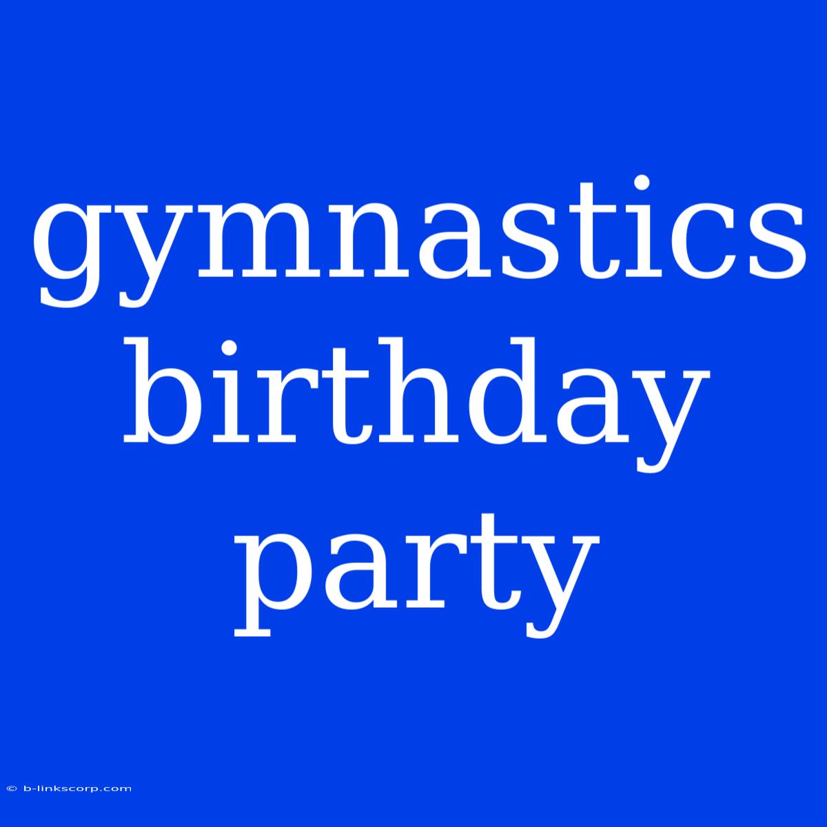 Gymnastics Birthday Party