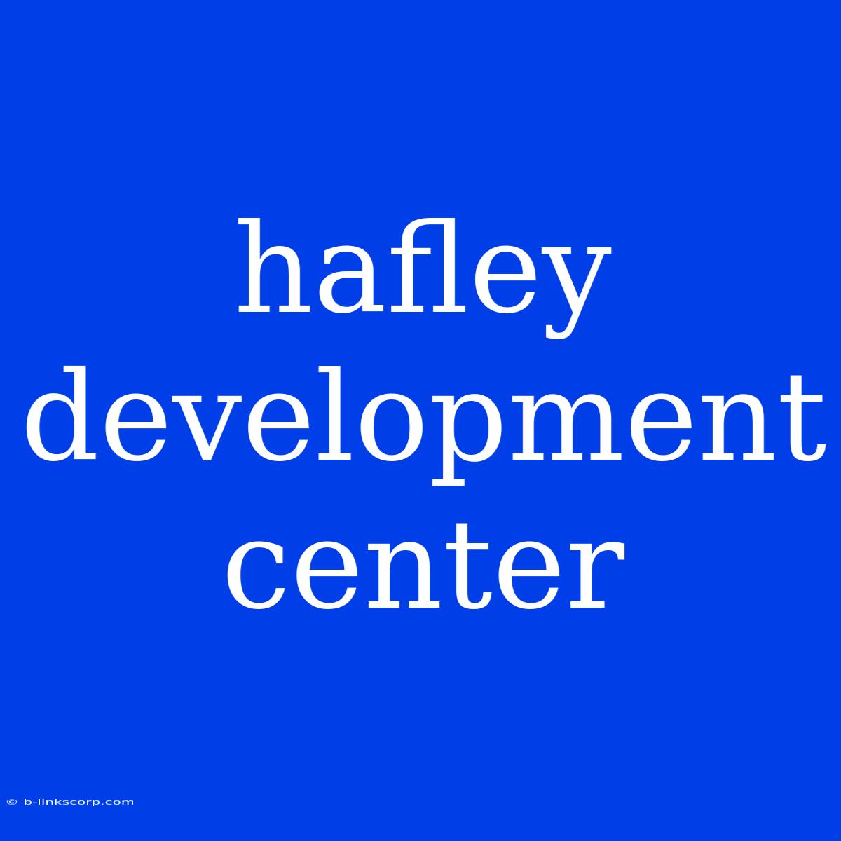 Hafley Development Center