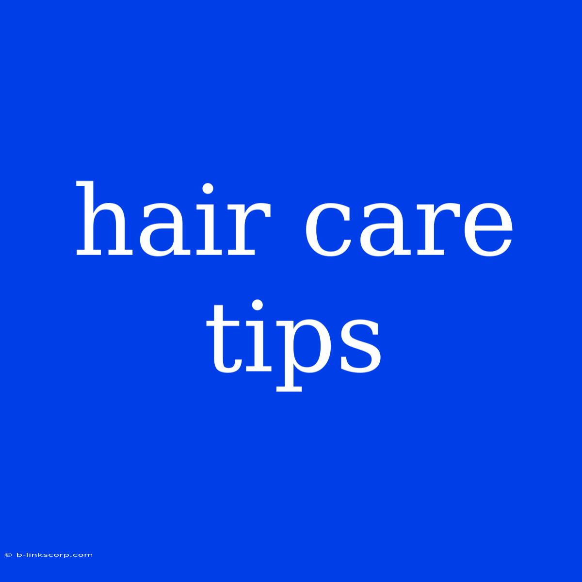 Hair Care Tips