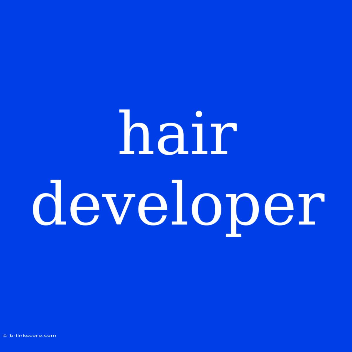 Hair Developer