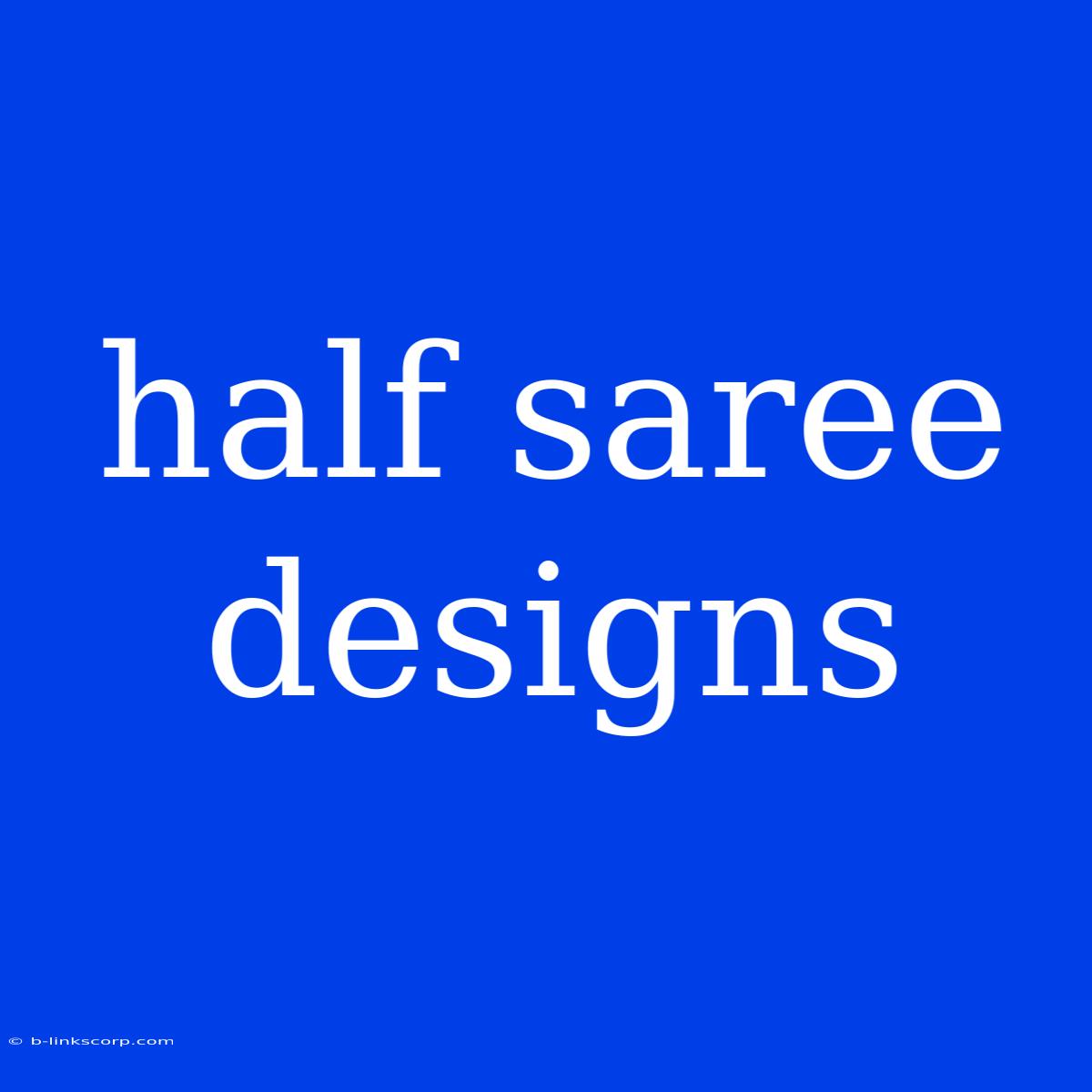 Half Saree Designs