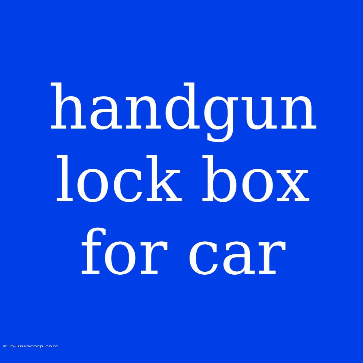 Handgun Lock Box For Car