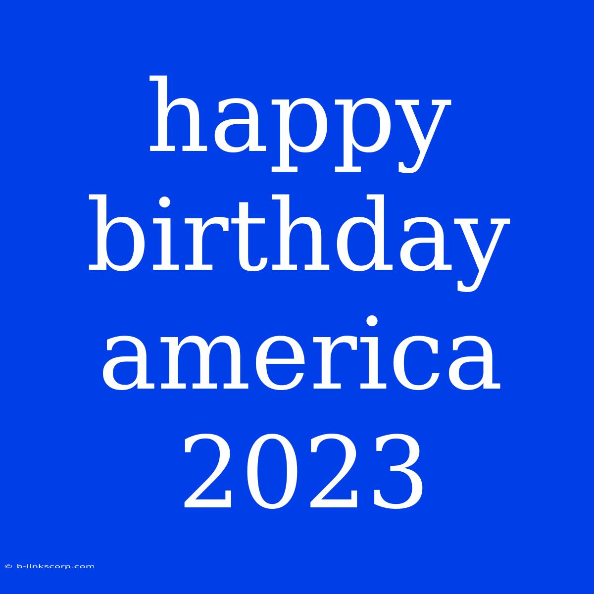 Happy Birthday America 2023