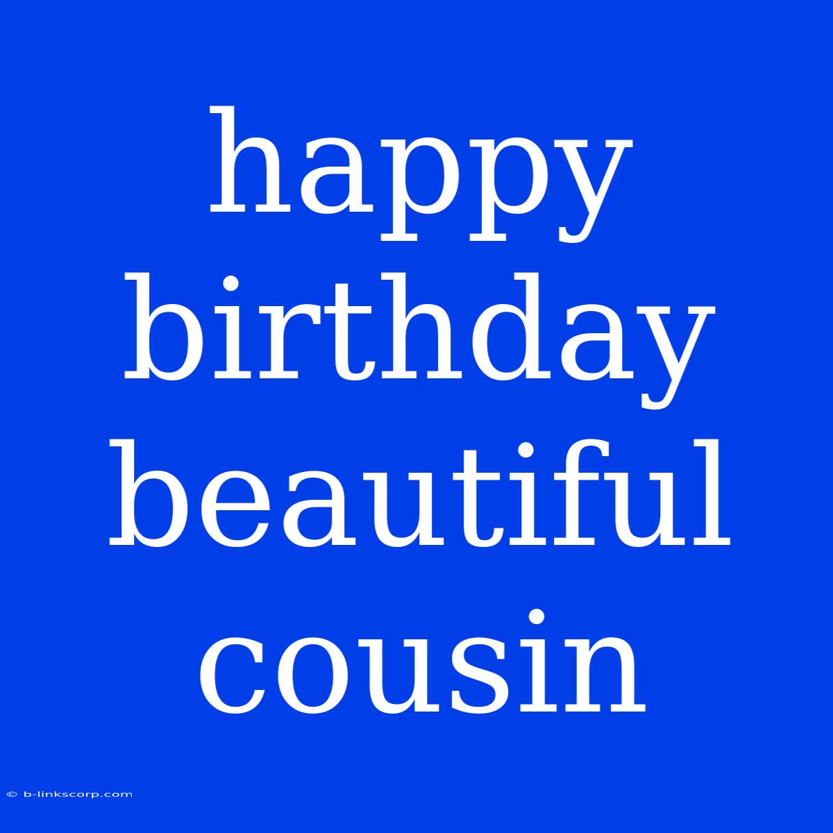 Happy Birthday Beautiful Cousin