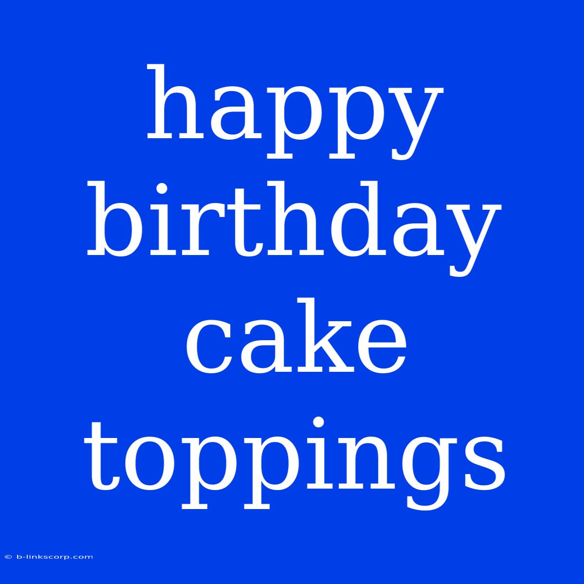 Happy Birthday Cake Toppings