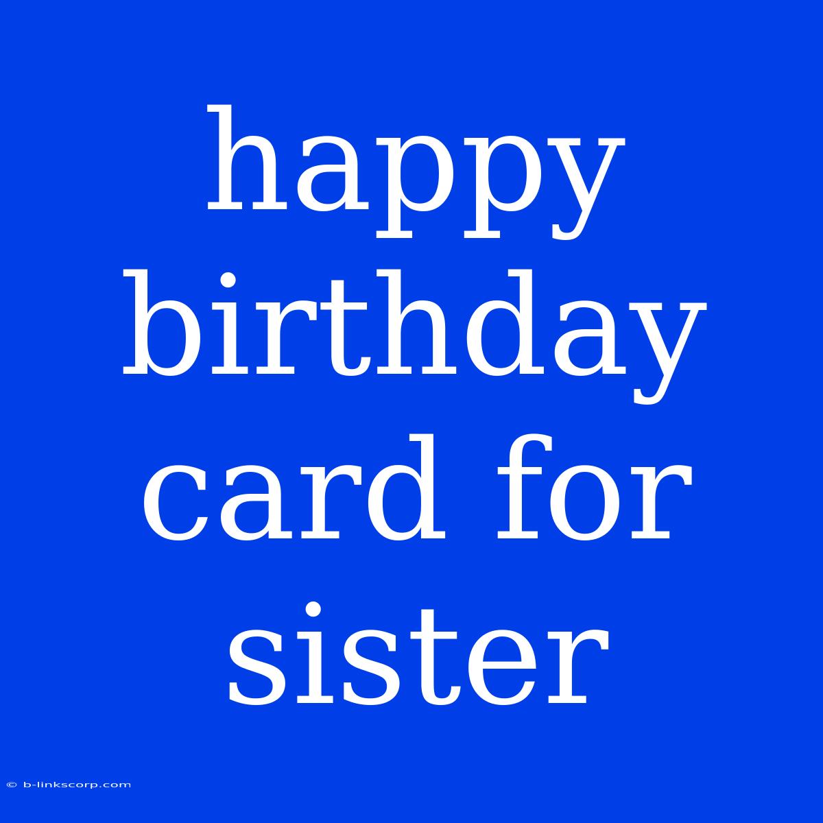 Happy Birthday Card For Sister