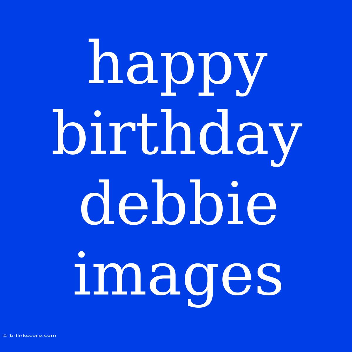 Happy Birthday Debbie Images