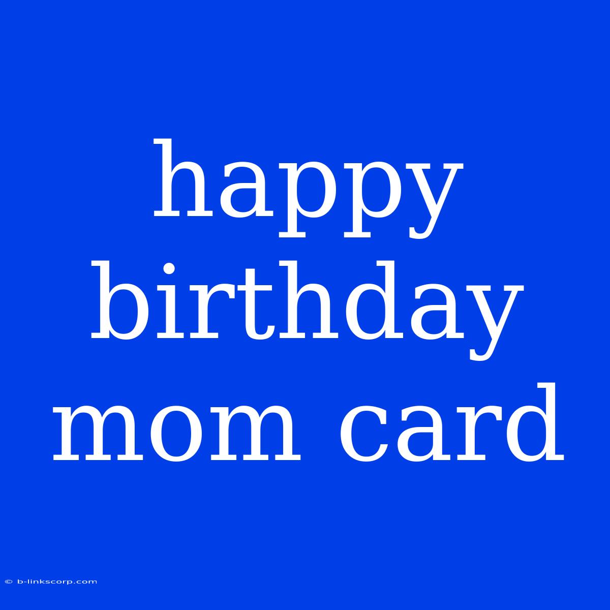 Happy Birthday Mom Card