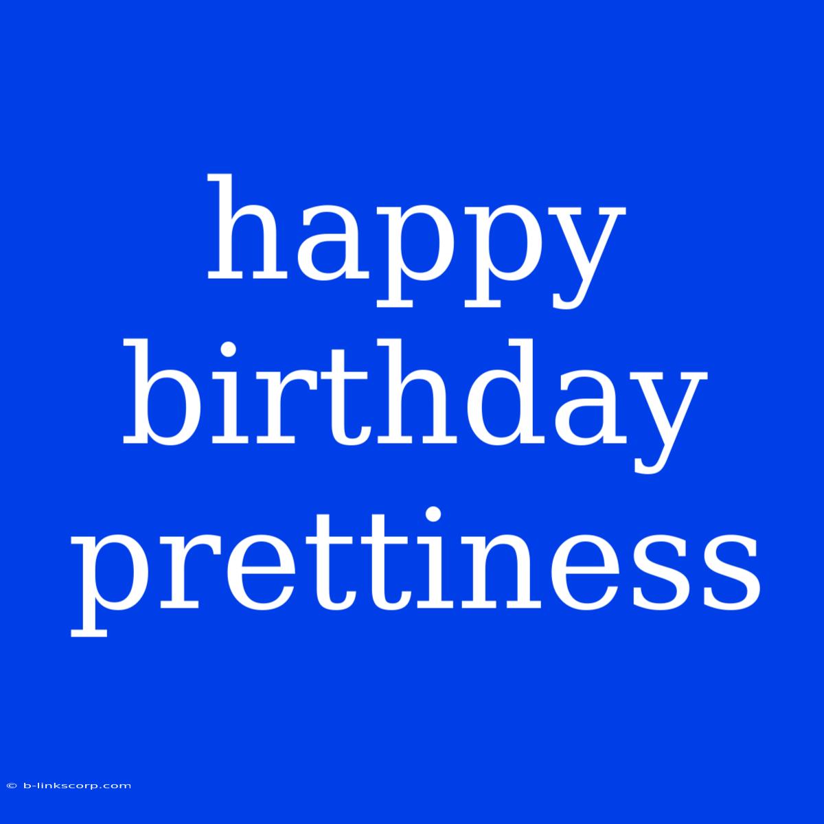 Happy Birthday Prettiness