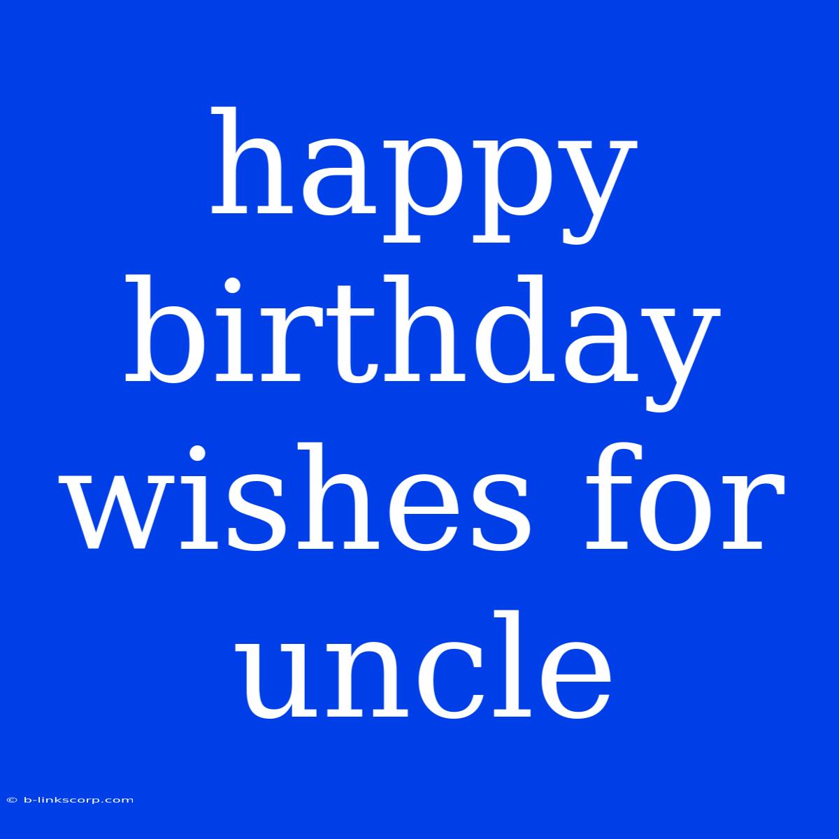 Happy Birthday Wishes For Uncle