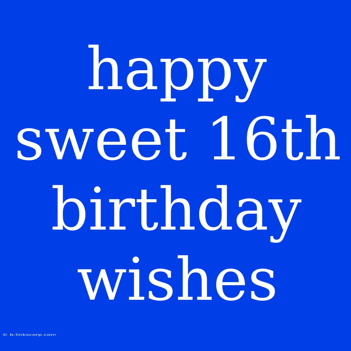 Happy Sweet 16th Birthday Wishes