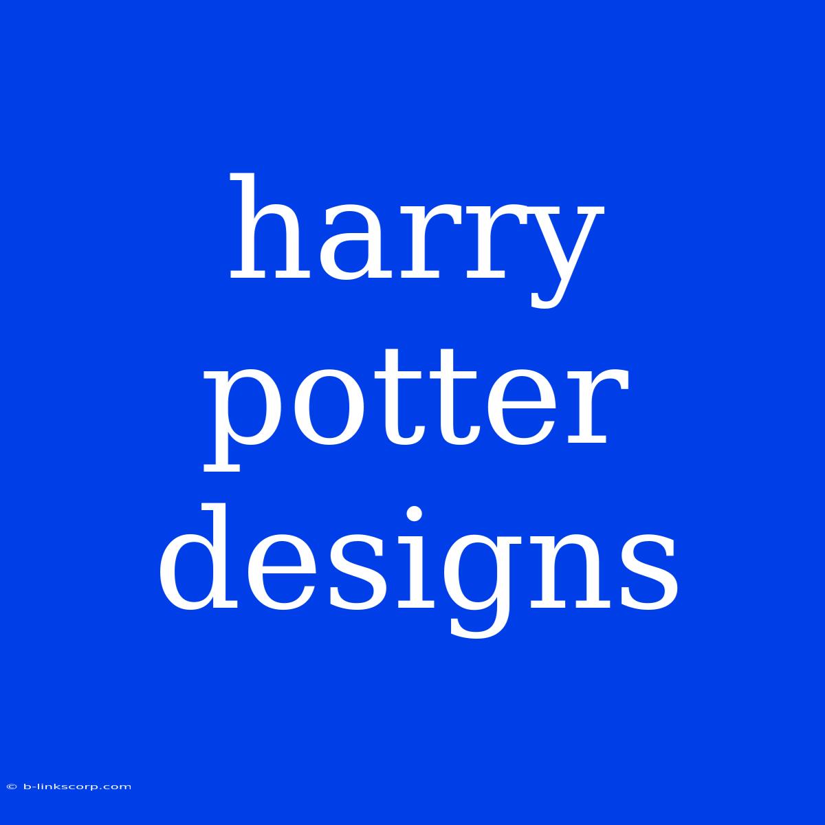 Harry Potter Designs