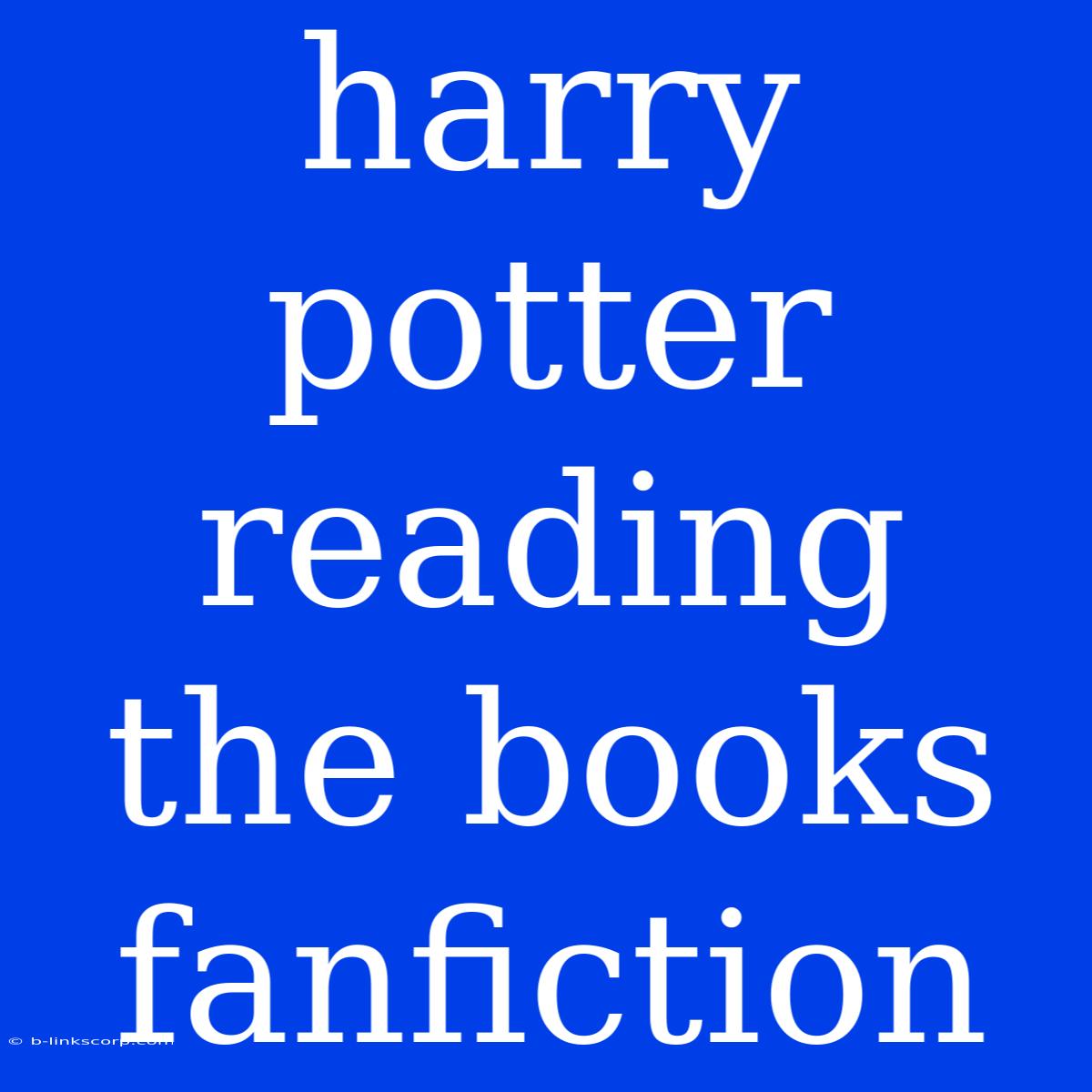 Harry Potter Reading The Books Fanfiction