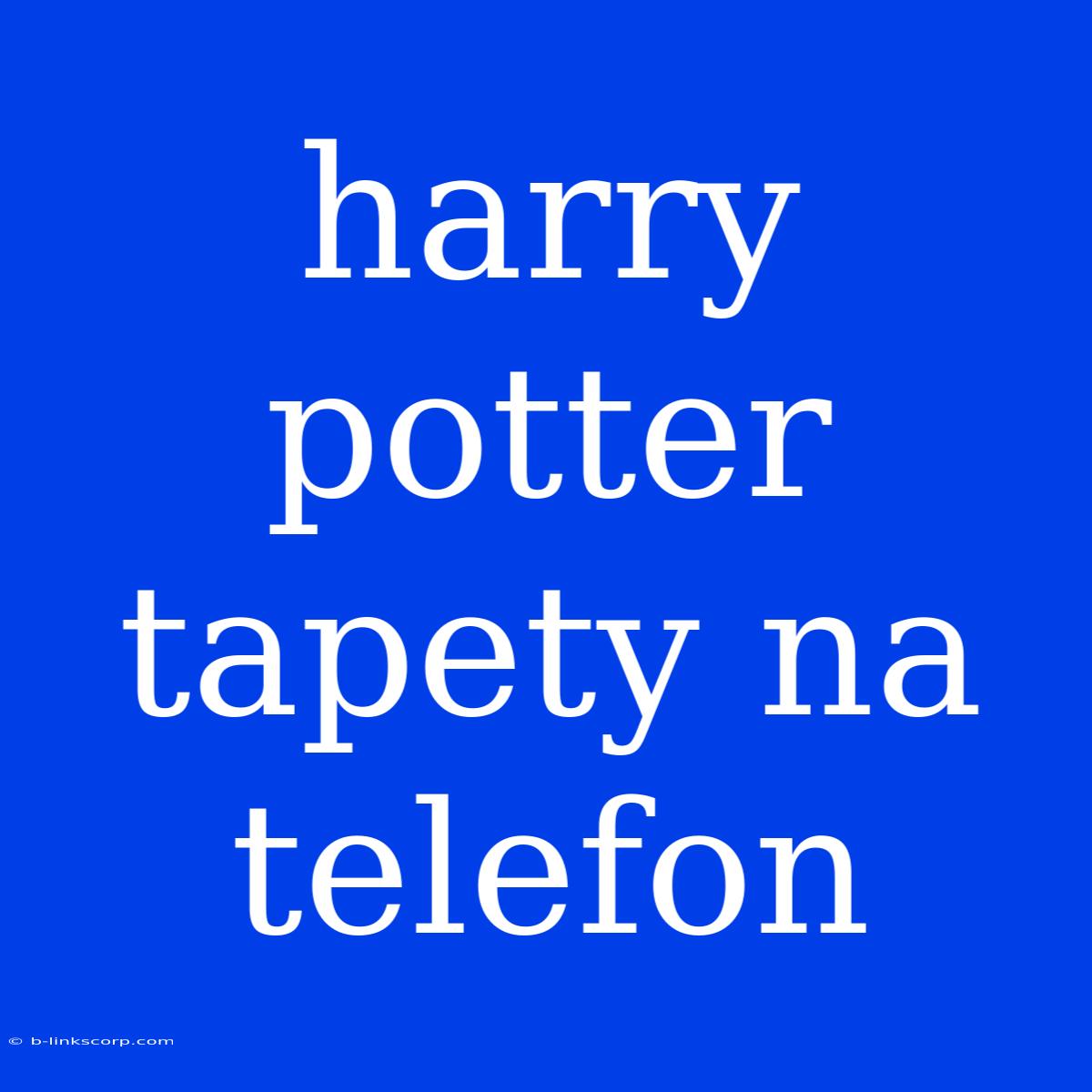 Harry Potter Tapety Na Telefon