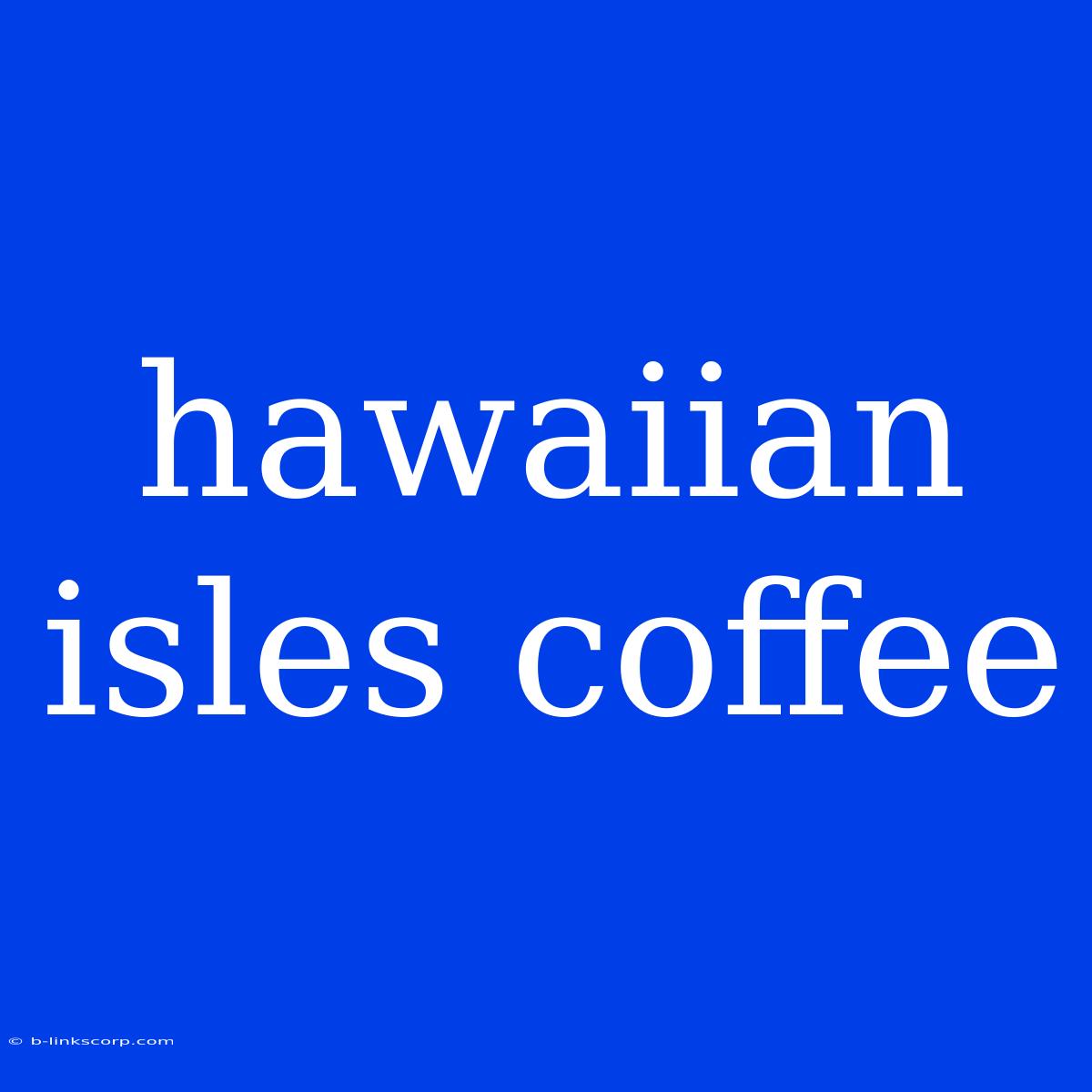 Hawaiian Isles Coffee