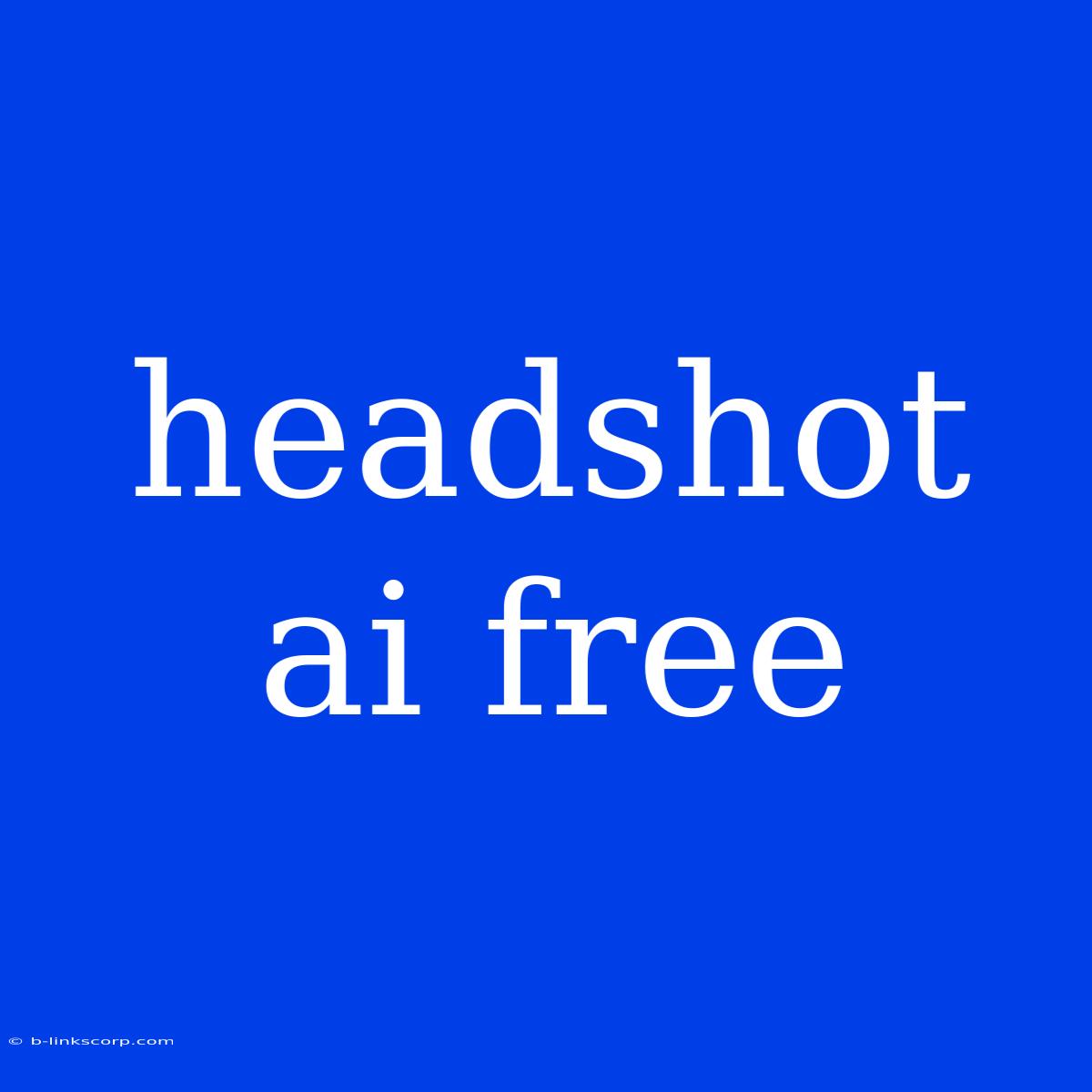 Headshot Ai Free